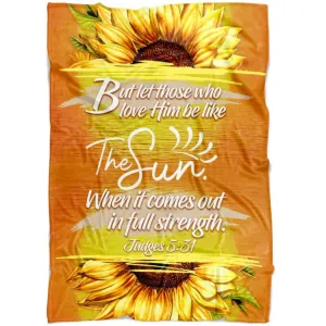 Judges 531 Let Those Who Love Him Be Like The Sun Fleece Blanket - Christian Blanket - Bible Verse Blanket