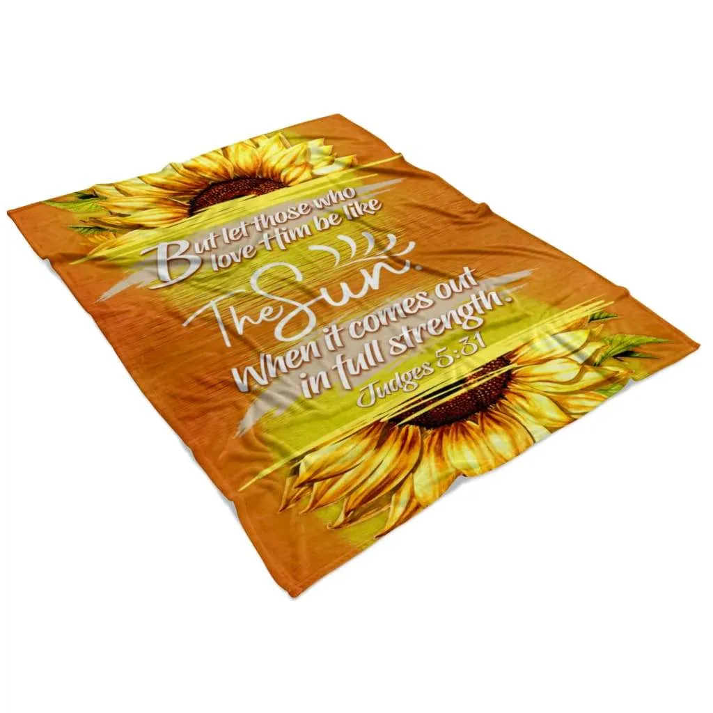 Judges 531 Let Those Who Love Him Be Like The Sun Fleece Blanket - Christian Blanket - Bible Verse Blanket